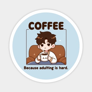 Coffee. Because Adulting is hard. Magnet